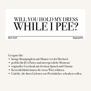 Duftkerze "Will you hold my dress while I pee?"
